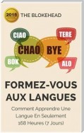 Formez-Vous Aux Langues : Comment Apprendre Une Langue En Seulement 168 Heures (7 Jours)