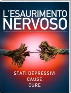 L’esaurimento nervoso - Stati depressivi - Cause - Cure