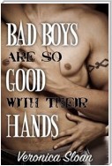Bad Boys Are So Good With Their Hands