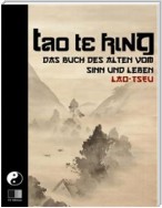 Tao Te King. Das Buch des Alten vom Sinn und Leben.