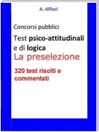 Test psico-attitudinali e di logica per i concorsi pubblici. La preselezione