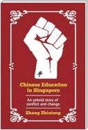 Chinese Education in Singapore: An untold story of conflict and change