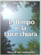 Il Tempo E La Luce Chiara. Diario Di Non Meditazione.