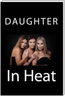 Daughter In Heat (Taboo Erotica)