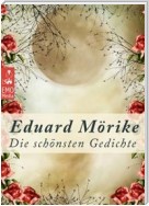 Die schönsten Gedichte - Deutsche Klassiker der Poesie und Lyrik von unsterblicher Schönheit: Edition Eduard Mörike (Illustrierte Ausgabe)