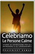 Celebriamo Le Persone Calme: Storie Di Ispirazione Per Gli Introversi E Gli Ipersensibili