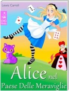 Alice nel Paese Delle Meraviglie - Le Avventure di Alice nel Paese Delle Meraviglie (Edizione illustrata)