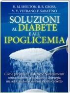 Soluzioni al Diabete e all'Ipoglicemia - Come prevenire e disfarsene naturalmente e senza medicine