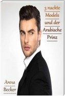 3 nackte Models und der Arabische Prinz