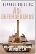 Así Defenderemos: Las Armas Y El Equipamiento Del Ejército De Los Ee.uu.