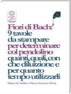 Fiori di Bach:  9 tavole  da stampare  per determinare col pendolino quanti, quali, con che diluizione e per quanto tempo utilizzarli