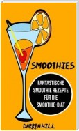 Smoothies: Fantastische Smoothie Rezepte Für Die Smoothie-Diät