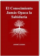 El Conocimiento Jamás Opaca La Sabiduría