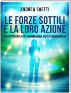 Le Forze Sottili e la loro Azione - Contributo alla medicina psicosomatica