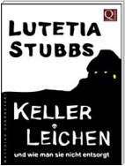 Lutetia Stubbs: KellerLeichen und wie man sie nicht entsorgt