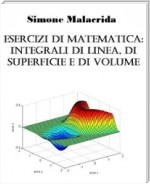 Esercizi di matematica: integrali di linea, di superficie e di volume