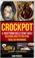 Crockpot: Il Ricettario Delle Cene Facili: Deliziose Ricette Per Cene Facili Da Preparare (Dump Dinners)