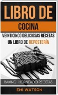 Libro De Cocina: Veinticinco Deliciosas Recetas: Un Libro De Repostería (Baking: Horneado Recetas)