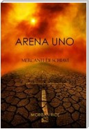 Arena Uno: Mercanti Di Schiavi (Libro #1 Della Trilogia Della Sopravvivenza)