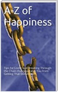 A-Z Of Happiness: Tips To Live By And Break The Chains That Separate You From Your Dreams