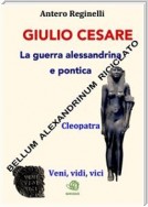 Giulio Cesare. La guerra alessandrina e pontica. Bellum alexandrinum riciclato