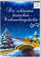 Die schönsten deutschen Weihnachtsgedichte: Zum Lesen, Träumen und Aufsagen unter dem Weihnachtsbaum. Unvergessliche deutsche Gedichte über Advent & Weihnachten (Illustrierte Ausgabe)