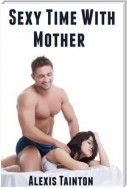 Sexy Time With Mother: Taboo Erotica