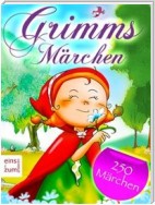 Grimms Märchen - Über 250 Haus- und Kindermärchen zum Lesen, Vorlesen und Träumen