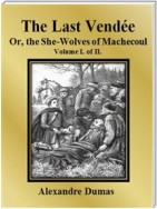 The Last Vendée or, the She-Wolves of Machecoul: Volume I. of II.