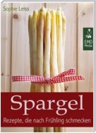 Spargel - Rezepte, die nach Frühling schmecken - Die besten Klassiker und neue, kreative Ideen (Deutsche Ausgabe)