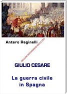 Giulio Cesare. La Guerra civile in Spagna. Bellum Hispaniense riciclato