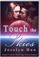 Touch The Skies (Quarto Volume Della Saga Erotica Stardust)