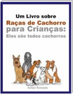 Um Livro Sobre Raças De Cachorro Para Crianças: Eles São Todos Cachorros