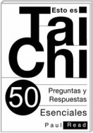 Esto Es Tai Chi: 50 Preguntas Y Respuestas Esenciales