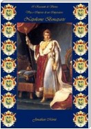 I Riassunti di Storia - Vita e Imprese di un Imperatore: Napoleone Bonaparte