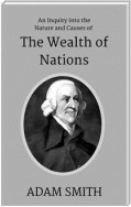 An Inquiry into the Nature and Causes of the Wealth of Nations