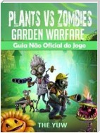 Plants Vs Zombies Garden Warfare Guia Não Oficial Do Jogo