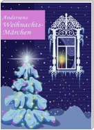 Andersens Weihnachtsmärchen: Seine schönsten Geschichten zu Weihnachten. Die Schneekönigin, Das kleine Mädchen mit den Schwefelhölzern, Der Tannenbaum (Illustrierte Ausgabe)