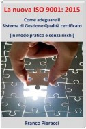 La nuova ISO 9001: 2015: Come adeguare il Sistema di Gestione per la Qualità certificato (in modo pratico e senza rischi)