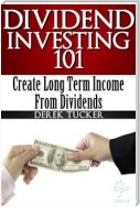 Dividend Investing 101 : Create Long Term Income from Dividends