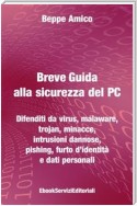 Breve Guida alla sicurezza del PC - Difenditi da virus, malaware, trojan, minacce, intrusioni dannose, pishing, furto d’identità e dati personali