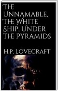 The Unnamable, The White Ship, Under the Pyramids