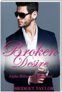 Broken Desire: Alpha Billionaire Romance Series Book 4