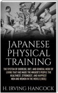 Japanese Physical Training - The system of exercise, diet, and general mode of living that has made the mikado’s people the healthiest, strongest, and happiest men and women in the world