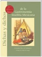 Dichas y Dichos de la Gastronomia Insólita Mexicana