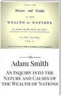 An Inquiry into the Nature and Causes of the Wealth of Nations