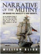 Narrative of the Mutiny on Board his Majesty's Ship Bounty and the Subsequent Voyage of Part of the Crew, in the Ship’s Boat, from Tofoa, one of the Friendly Islands, to Timor, a Dutch Settlement in the East Indies.