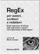 RegEx per autori, scrittori e redattori. Guida operativa all'utilizzo delle espressioni regolari nel trattamento di testi digitali.