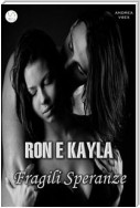 Ron e Kayla, Fragili Speranze