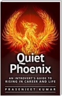 Quiet Phoenix: An Introvert’s Guide to Rising in Career & Life